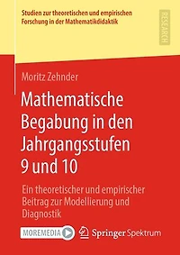 Mathematische Begabung in den Jahrgangsstufen 9 und 10: Ein theoretischer und empirischer Beitrag zur Modellierung und Diagnostik