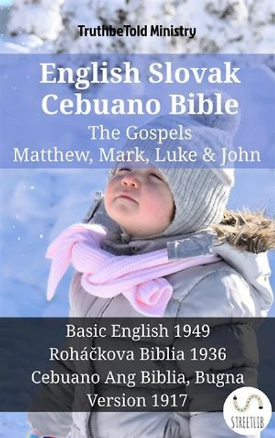 English Slovak Cebuano Bible - The Gospels - Matthew, Mark, Luke & John: Basic English 1949 - Roháčkova Biblia 1936 - Cebuano Ang Biblia, Bugna Version 1917