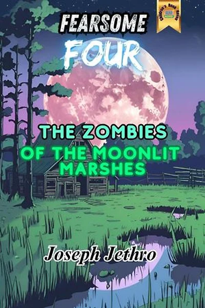 The Zombies of the Moonlit Marshes: Fearsome Four, #1