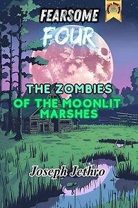 The Zombies of the Moonlit Marshes: Fearsome Four, #1