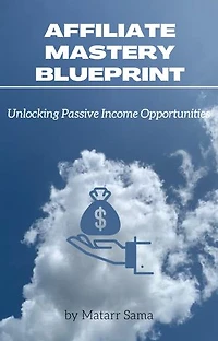 Affiliate Mastery Blueprint: Unlocking Passive Income Opportunities