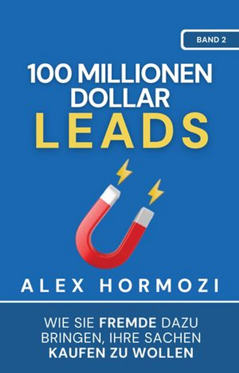 100 Millionen Dollar Leads: Wie Sie Fremde dazu bringen, Ihre Sachen kaufen zu wollen