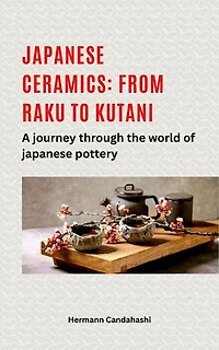 Japanese ceramics: From Raku to Kutani A journey through the world of Japanese pottery