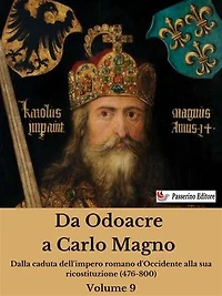 Da Odoacre a Carlo Magno Volume 9: Dalla caduta dell'impero romano d'Occidente alla sua ricostituzione (476-800)