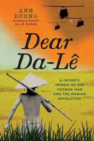 Dear Da-Lê: A Father's Memoir of the Vietnam War and Iranian Revolution