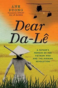 Dear Da-Lê: A Father's Memoir of the Vietnam War and Iranian Revolution