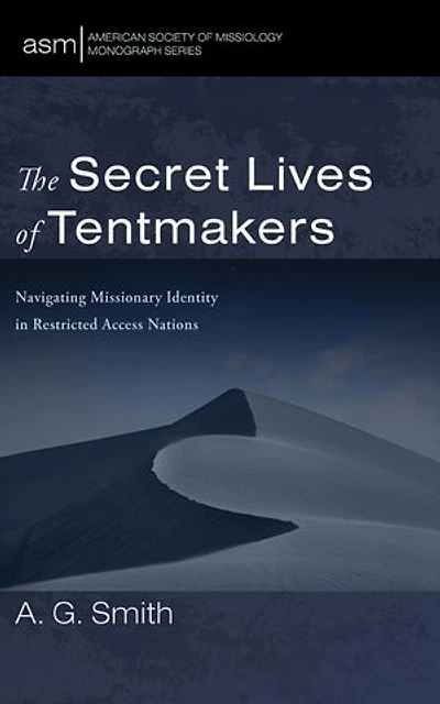 The Secret Lives of Tentmakers: Navigating Missionary Identity in Restricted Access Nations