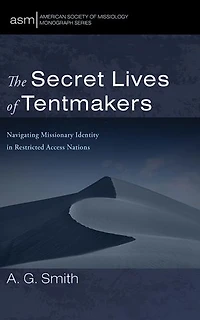 The Secret Lives of Tentmakers: Navigating Missionary Identity in Restricted Access Nations