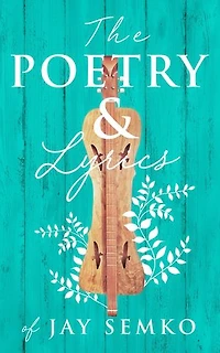 The Poetry & Lyrics of Jay Semko