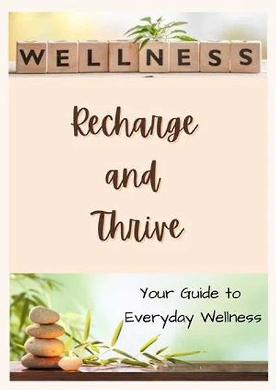 Recharge and Thrive: Your Guide to Everyday Wellness