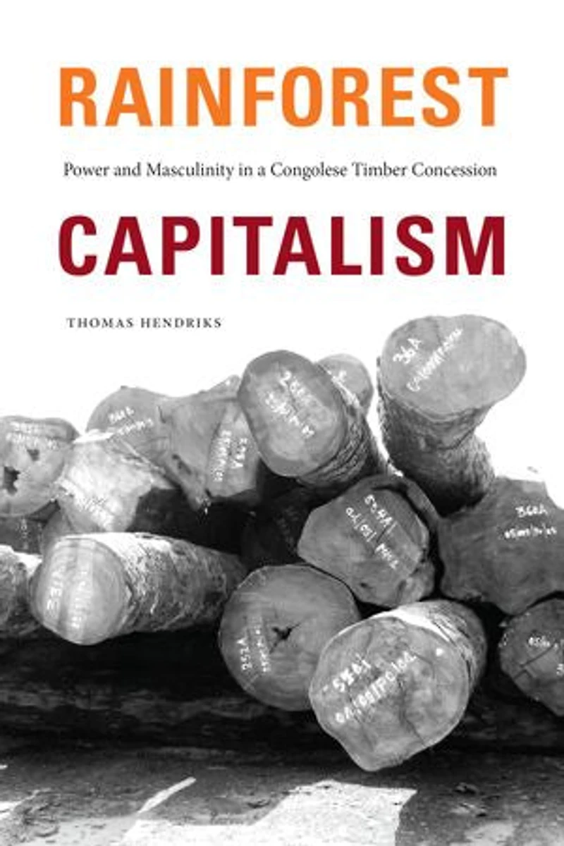 Rainforest Capitalism: Power and Masculinity a Congolese Timber Concession