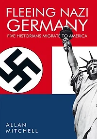 Fleeing Nazi Germany: Five Historians Migrate to America