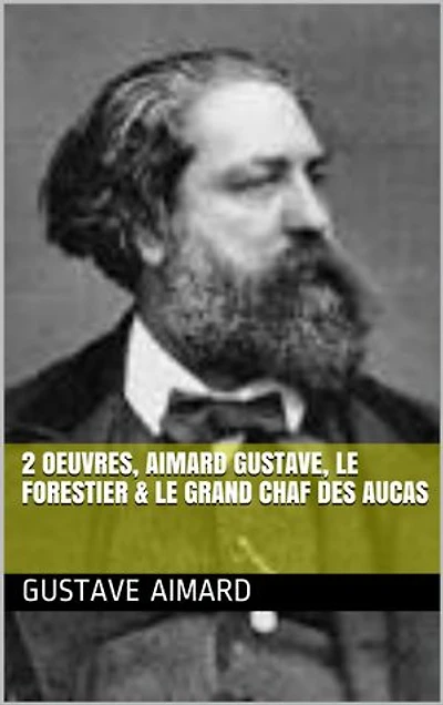 2 Oeuvres, aimard gustave, le forestier & le grand chaf des aucas