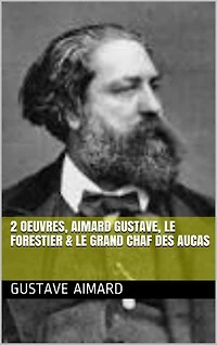 2 Oeuvres, aimard gustave, le forestier & le grand chaf des aucas