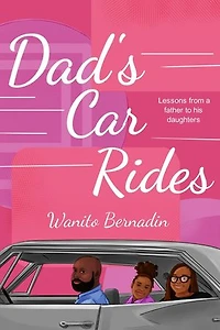 Dad's Car Rides: Lessons from a Father to his Daughters