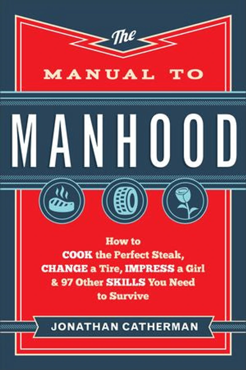 the Manual to Manhood: How Cook Perfect Steak, Change a Tire