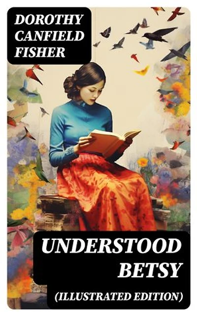 UNDERSTOOD BETSY (Illustrated Edition): Enriched edition.