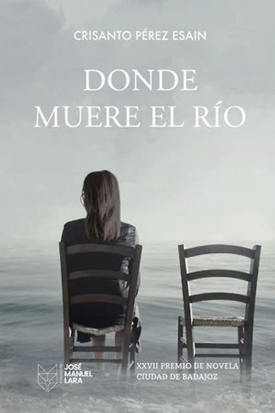 Donde muere el río: XXVII Premio de Novela Ciudad de Badajoz