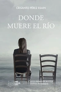 Donde muere el río: XXVII Premio de Novela Ciudad de Badajoz