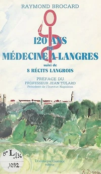 120 ans de médecine à Langres: Suivi de 8 récits Langrois