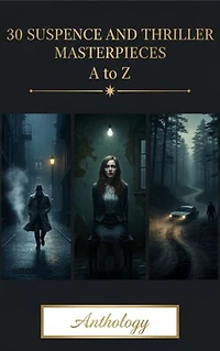 30 Suspense and Thriller Masterpieces A to Z: Edge-of-Your-Seat Classic Fiction