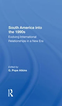 South America Into The 1990s: Evolving International Relationships A New Era