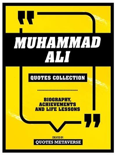 Muhammad Ali - Quotes Collection: Biography, Achievements And Life Lessons