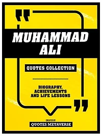 Muhammad Ali - Quotes Collection: Biography, Achievements And Life Lessons