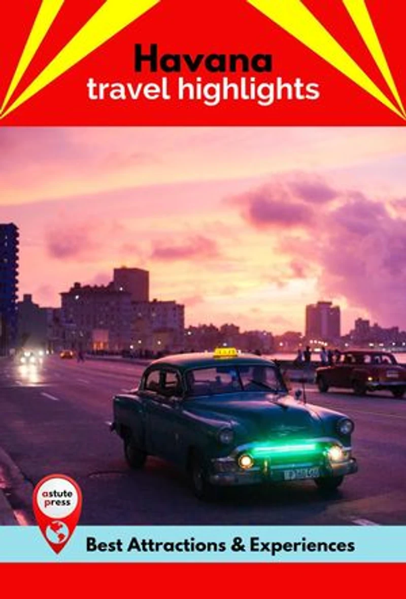 Havana Travel Highlights: Best Attractions & Experiences