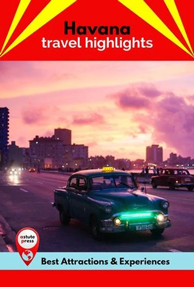 Havana Travel Highlights: Best Attractions & Experiences