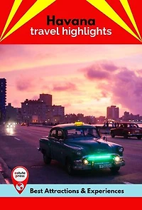 Havana Travel Highlights: Best Attractions & Experiences