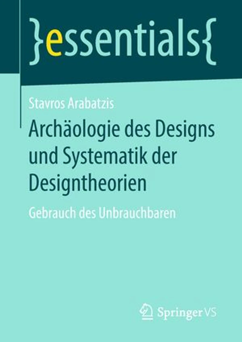 Archäologie Des Designs Und Systematik Der Designtheorien: Gebrauch Unbrauchbaren