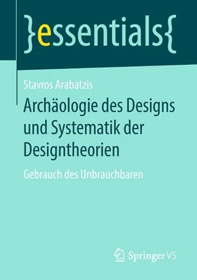 Archäologie Des Designs Und Systematik Der Designtheorien: Gebrauch Unbrauchbaren
