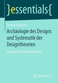 Archäologie Des Designs Und Systematik Der Designtheorien: Gebrauch Unbrauchbaren