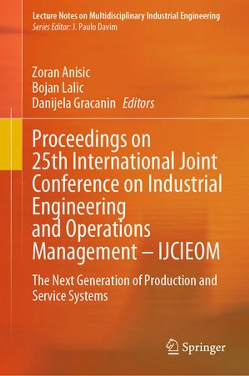 Proceedings On 25th International Joint Conference Industrial Engineering And Operations Management - Ijcieom: The Next Generation Of Production Service Systems