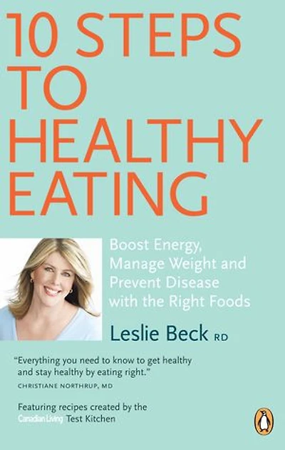 10 Steps to Healthy Eating: Boost Energy Manage Weight Prevent Disease With The Right Foods