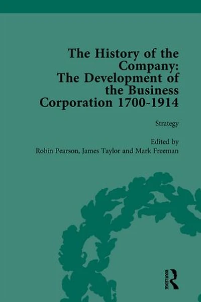 The History of the Company, Part II vol 7: Development of the Business Corporation, 1700-1914