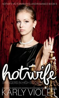 Hotwife Swingers In High Society - A Swingers Hotwife Wife Swapping Victorian England Romance Novel: Hotwife Victorian England Romance, #3