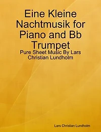 Eine Kleine Nachtmusik for Piano and Bb Trumpet - Pure Sheet Music By Lars Christian Lundholm