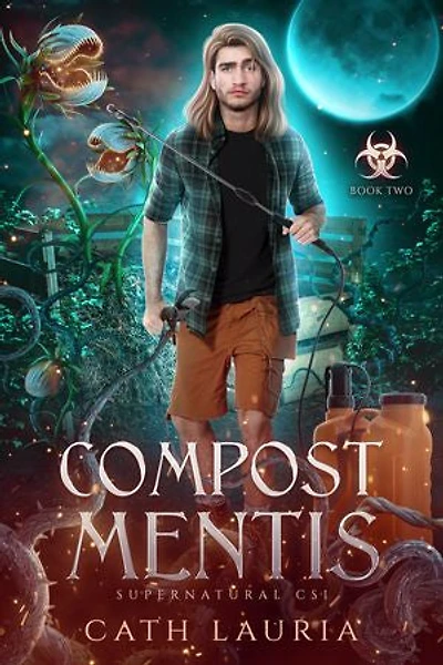 Compost Mentis: Supernatural CSI: Book One