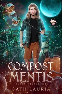 Compost Mentis: Supernatural CSI: Book One