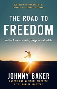 The Road to Freedom: Healing from Your Hurts, Hang-ups