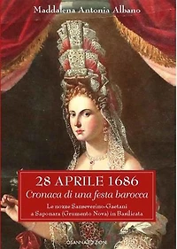 28 aprile 1686: Cronaca di una festa barocca Le nozze Sanseverino-Gaetani a Saponara (Grumento Nova) in Basilicata