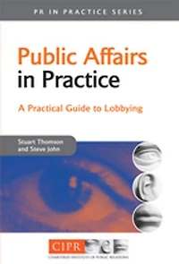 Public Affairs in Practice: A Practical Guide to Lobbying