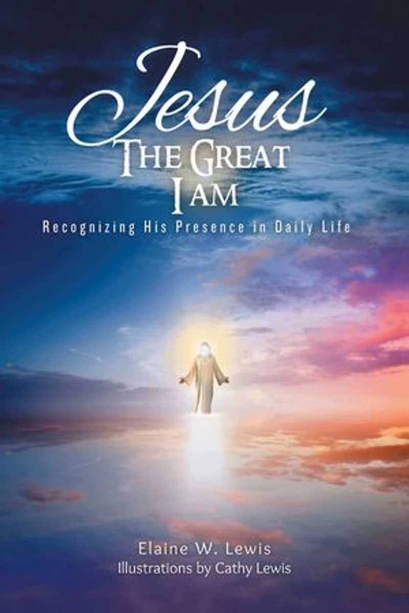 Jesus The Great I Am: Recognizing His Presence in Daily Life