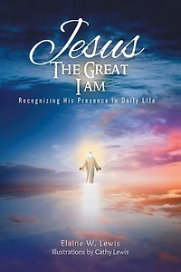 Jesus The Great I Am: Recognizing His Presence in Daily Life
