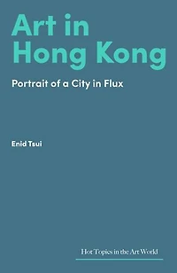 Art in Hong Kong: Portrait of a City in Flux