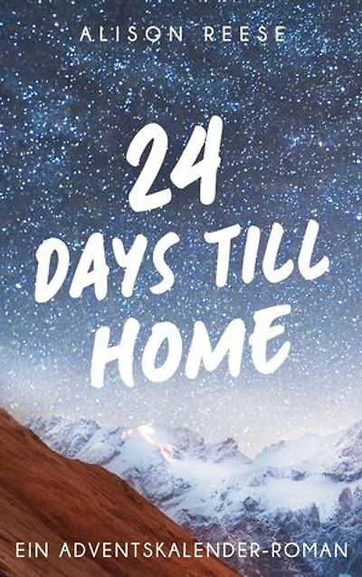24 Days till Home: Ein Adventskalender-Roman