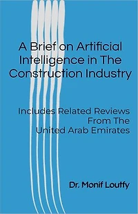 A Brief On Artificial Intelligence In The Construction Industry: Includes Related Reviews From The United Arab Emirates