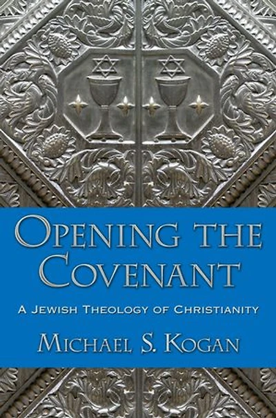 Opening the Covenant: A Jewish Theology of Christianity